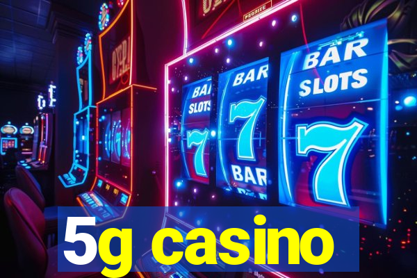5g casino